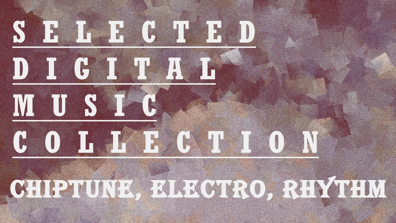 Media 1 for listing Selcted Digital Music Collection (Chiptune, Electronic, Rhythm)