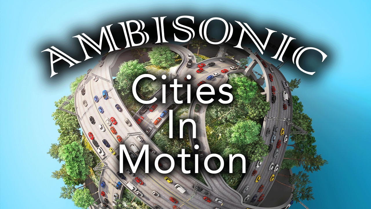 Media 1 for listing Ambisonic Cites In Motion